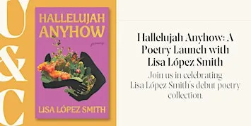 Hallelujah Anyhow: A Poetry Launch with Lisa López Smith