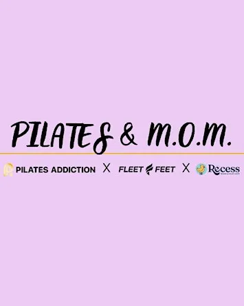 PILATES ADDICTION X MOMS ON THE MOVE