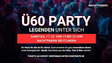 Ü60 PARTY– LEGENDEN UNTER SICH - Sa, 17.10.  von 19-23 Uhr Nachtfabrik RT