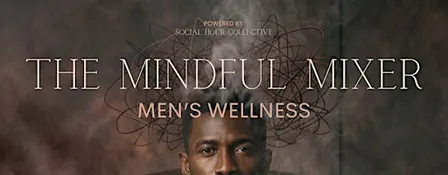 THE MINDFUL MIXER MENS WELLNESS