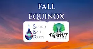 Fall Equinox Sound Bath Party at FigMint Farms
