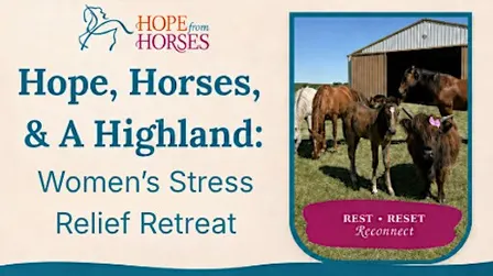 Hope, Horses, & A Highland: A Women's Stress Relief Retreat