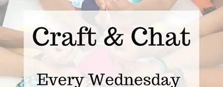 Craft and Chat (every Wednesday)
