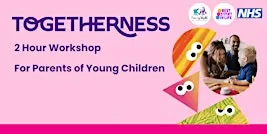 Togetherness, Solihull Approach, 2hr Workshop for Parents of Young Children