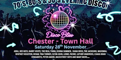 Disco Bliss-70s 80s 90s Party - Chester  Town Hall- Saturday 28th November
