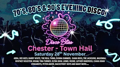Disco Bliss-70s 80s 90s Party - Chester  Town Hall- Saturday 28th November