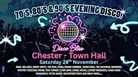 Disco Bliss-70s 80s 90s Party - Chester  Town Hall- Saturday 28th November