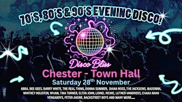 Disco Bliss-70s 80s 90s Party - Chester  Town Hall- Saturday 28th November
