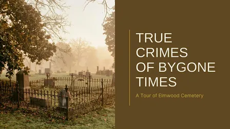 True Crimes of Bygone Times: A Tour of Elmwood