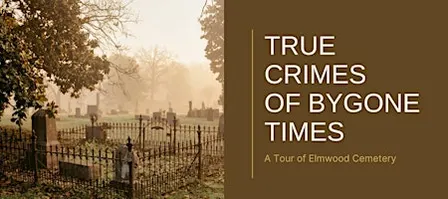 True Crimes of Bygone Times: A Tour of Elmwood