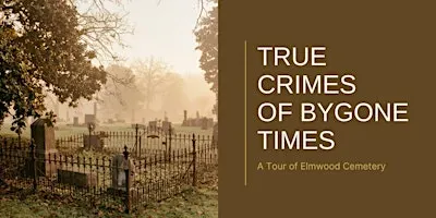 True Crimes of Bygone Times: A Tour of Elmwood