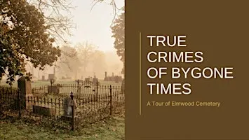 True Crimes of Bygone Times: A Tour of Elmwood