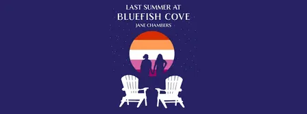 LAST SUMMER AT BLUEFISH COVE by Jane Chambers
