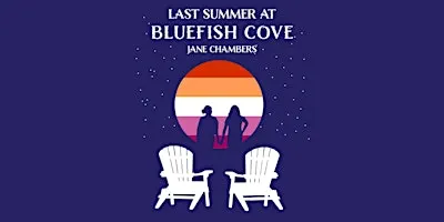 LAST SUMMER AT BLUEFISH COVE by Jane Chambers