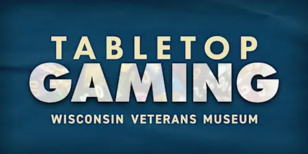Tabletop Gaming at the Wisconsin Veterans Museum