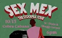 10/13 SEX MEX/ DIALS/ SHAGG CARPET at Cobra Cabana!
