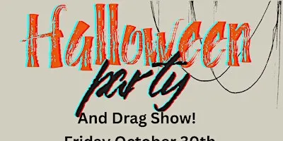 Halloween Party and Drag Show!
