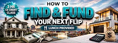 How to Find & Fund Your Next Flip - CE Class CE.7451000-RE