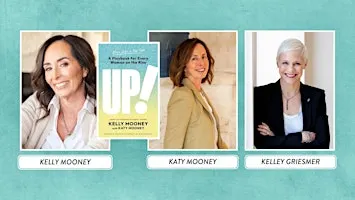 Kelly Mooney and Katy Mooney Share UP! For Women On The Rise!