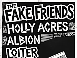 The Fake Friends, Holly Acres, Albion, Loiter