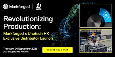 Markforged & Unotech HK Exclusive Distributor Launch