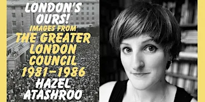 Evening Event: London’s Ours! Images From Greater London Council 1981–1986