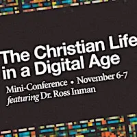 The Christian Life in a Digital Age - November 6-7, 2026