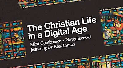 The Christian Life in a Digital Age - November 6-7, 2026