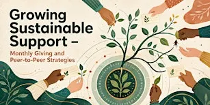 Growing Sustainable Support – Monthly Giving and Peer-to-Peer Strategies