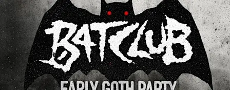 BAT CLUB - EARLY GOTH PARTY