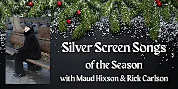 Silver Screen Songs of the Season with Maud Hixson and Rick Carlson