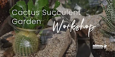 Cactus Succulent Garden Workshop | Salisbury Greenhouse | Sherwood Park