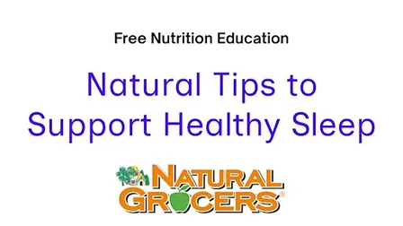 Natural Grocers Presents : Natural Tips to Support Healthy Sleep