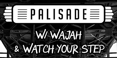 Palisade - w/ Wajah & Watch Your Step @ Photo City Music Hall
