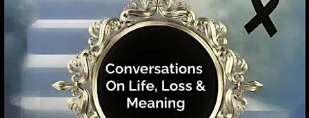 Conversations on Life, Loss and Meaning