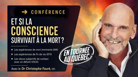 (À Québec) ✔️ ET SI LA CONSCIENCE SURVIVAIT À LA MORT ?