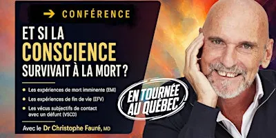 (À Québec) ✔️ ET SI LA CONSCIENCE SURVIVAIT À LA MORT ?