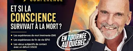 (À Québec) ✔️ ET SI LA CONSCIENCE SURVIVAIT À LA MORT ?