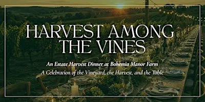 Harvest Among the Vines: An Estate Harvest Dinner at Bohemia Manor Farm