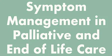 Symptom Management in Palliative and End of Life Care
