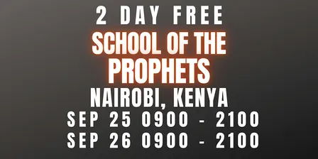 FREE SCHOOL OF THE PROPHETS SEPT 25-26 NAIROBI, KENYA