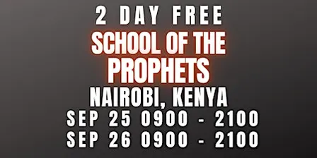 FREE SCHOOL OF THE PROPHETS SEPT 25-26 NAIROBI, KENYA