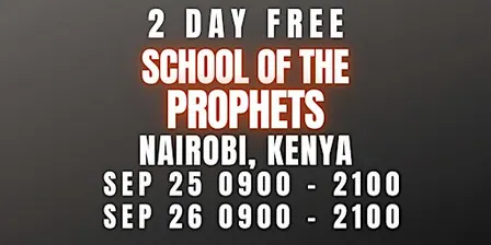 FREE SCHOOL OF THE PROPHETS SEPT 25-26 NAIROBI, KENYA
