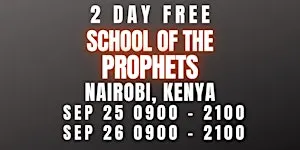 FREE SCHOOL OF THE PROPHETS SEPT 25-26 NAIROBI, KENYA