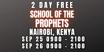 FREE SCHOOL OF THE PROPHETS SEPT 25-26 NAIROBI, KENYA