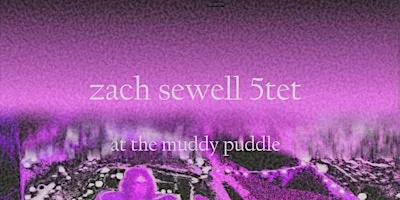 ZACH SEWELL 5TET @ the muddy puddle
