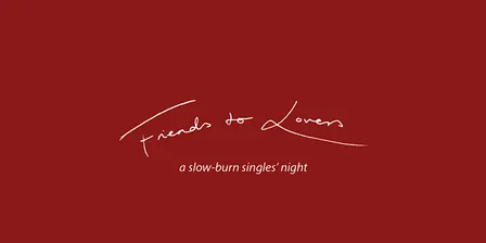 Friends to Lovers - A slow-burn singles' night