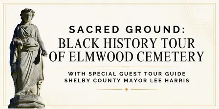 Sacred Ground: Black History of Elmwood Cemetery