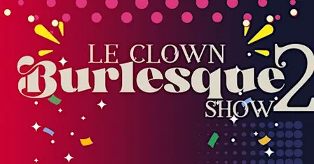 Le Clown Burlesque Show 2