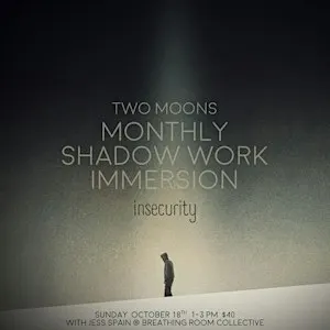 Two Moons: Monthly Shadow Work Immersion INSECURITY
